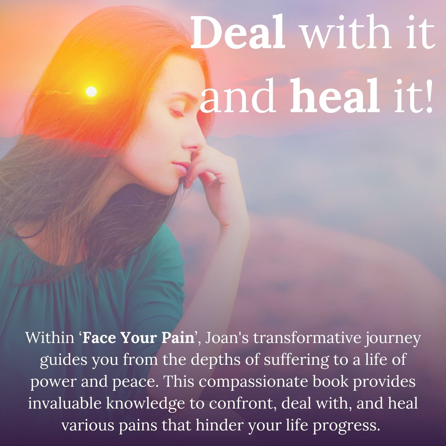 Face Your Pain: Come face to face with your pain, deal with it and heal it!